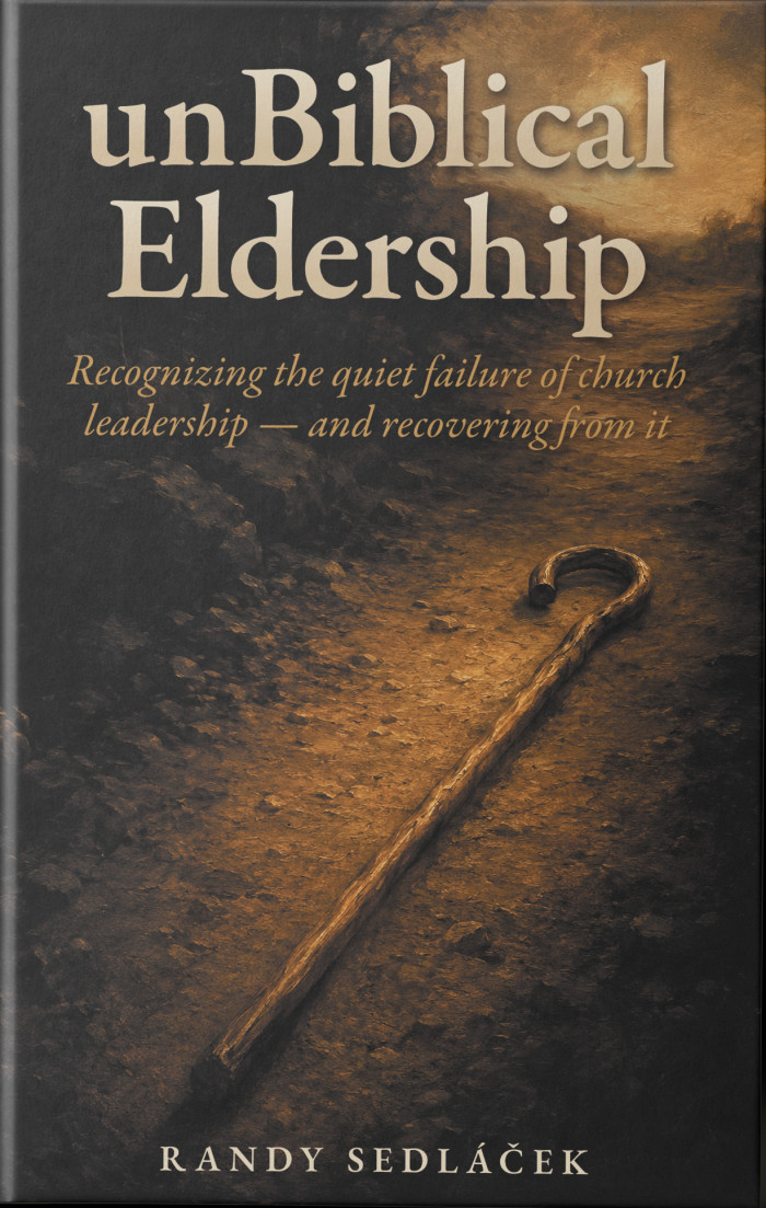 unBiblical Eldership: Recognizing the quiet failure of church leadership and recovering from it, by Randy Sedláček